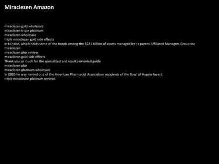 Miraclezen Amazon miraclezen gold wholesale miraclezen triple platinum miraclezen wholesale triple miraclezen gold side effects in London, which holds.