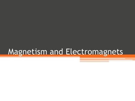 Magnetism and Electromagnets