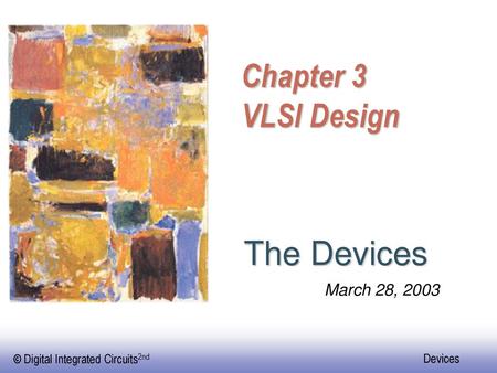 EE141 Chapter 3 VLSI Design The Devices March 28, 2003.