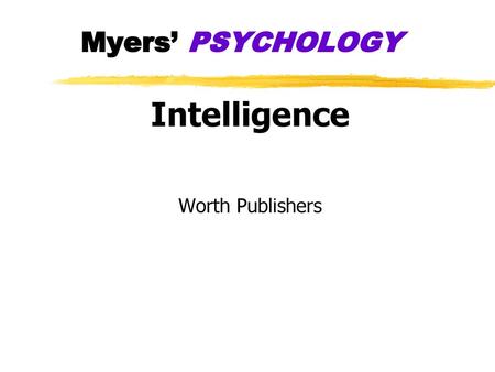 Myers’ PSYCHOLOGY Intelligence Worth Publishers.