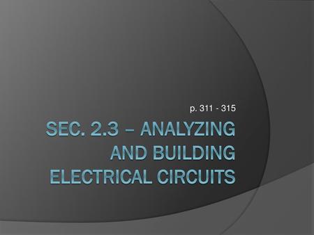 Sec. 2.3 – Analyzing and Building Electrical Circuits