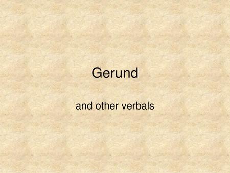 Gerund and other verbals.