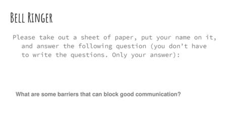 Bell Ringer Please take out a sheet of paper, put your name on it, and answer the following question (you don’t have to write the questions. Only your.