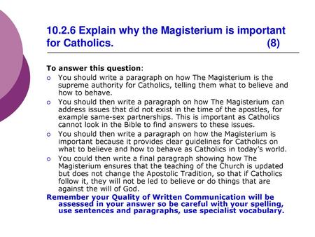 Explain why the Magisterium is important for Catholics. (8)