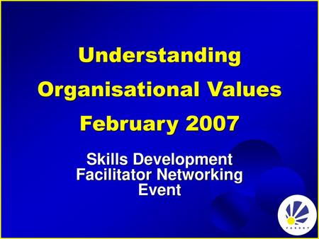 Understanding Organisational Values February 2007