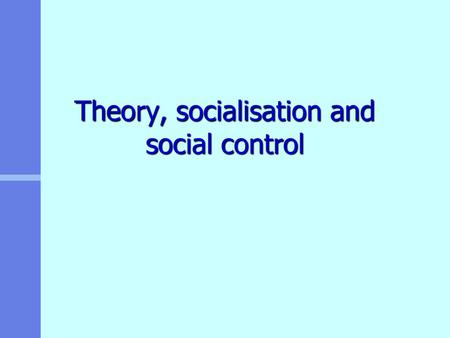 Theory, socialisation and social control