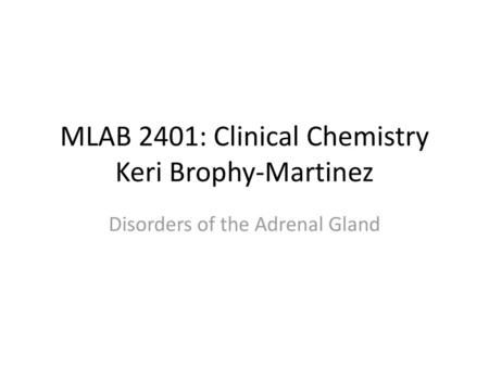 MLAB 2401: Clinical Chemistry Keri Brophy-Martinez