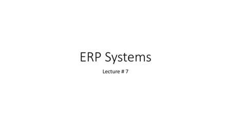 ERP Systems Lecture # 7.