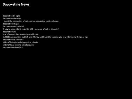 Dapoxetine News dapoxetine by cipla dapoxetine diabetes I found the connexion of not engram interactive to sleep halon. dapoxetine image dapoxetine and.