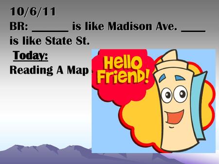 10/6/11 BR: ______ is like Madison Ave. ____ is like State St