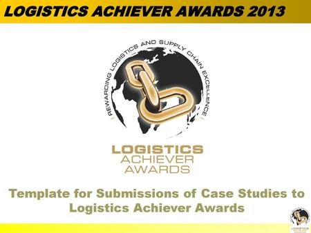 Template for Submissions of Case Studies to Logistics Achiever Awards