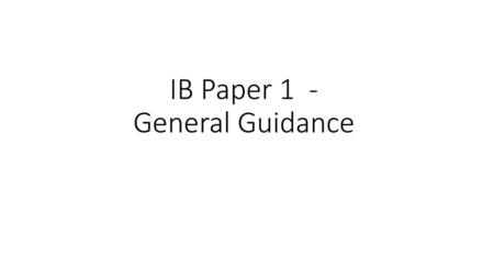 IB Paper 1 - General Guidance