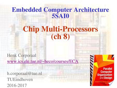 Embedded Computer Architecture 5SAI0 Chip Multi-Processors (ch 8)