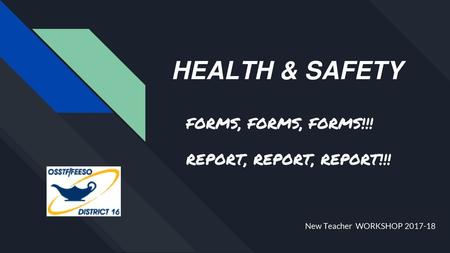 HEALTH & SAFETY FORMS, FORMS, FORMS!!! REPORT, REPORT, REPORT!!!