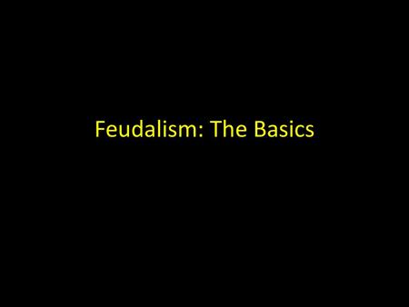 Feudalism: The Basics.