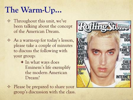 The Warm-Up… Throughout this unit, we’ve been talking about the concept of the American Dream. As a warm-up for today’s lesson, please take a couple.