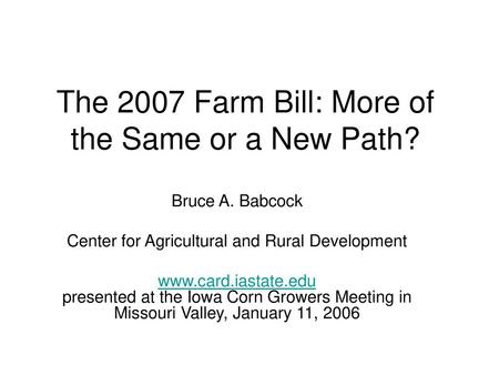 The 2007 Farm Bill: More of the Same or a New Path?