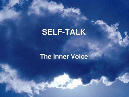 SELF-TALK The Inner Voice.