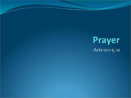 Prayer Acts 12:1-5, 12.