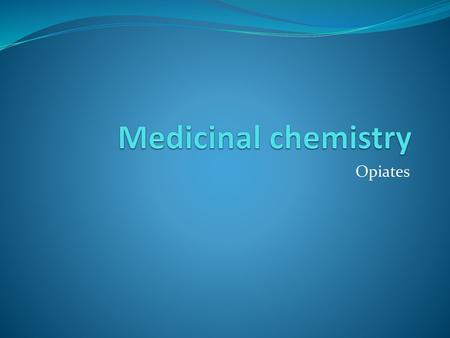 Medicinal chemistry Opiates.