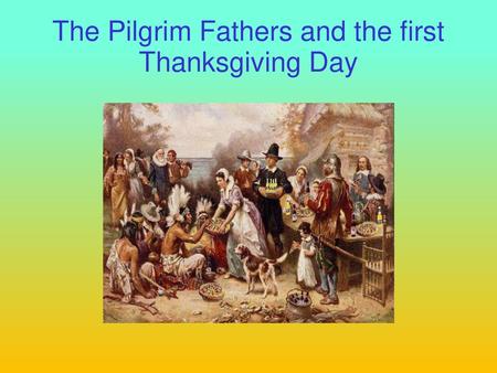 The Pilgrim Fathers and the first Thanksgiving Day