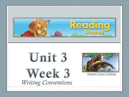 Unit 3 Week 3 Anansi Goes Fishing Writing Conventions.