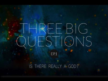 Is there really a God? Three Big Questions pt 1 Jeremy LeVan