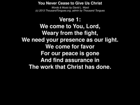 You Never Cease to Give Us Christ