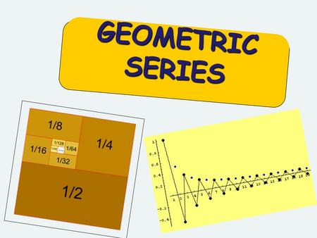 GEOMETRIC SERIES.