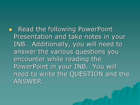 Read the following PowerPoint Presentation and take notes in your INB