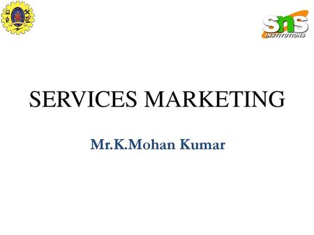 SERVICES MARKETING Mr.K.Mohan Kumar.