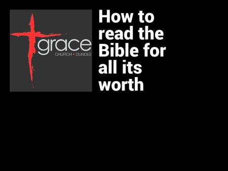 How to read the Bible for all its worth