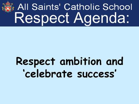 Respect ambition and ‘celebrate success’