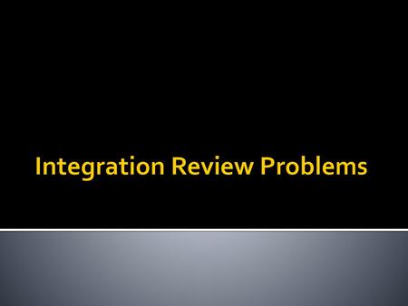 Integration Review Problems