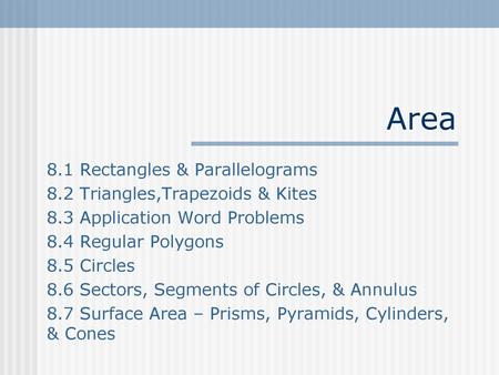 Area 8.1 Rectangles & Parallelograms 8.2 Triangles,Trapezoids & Kites