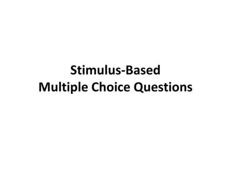 Stimulus-Based Multiple Choice Questions