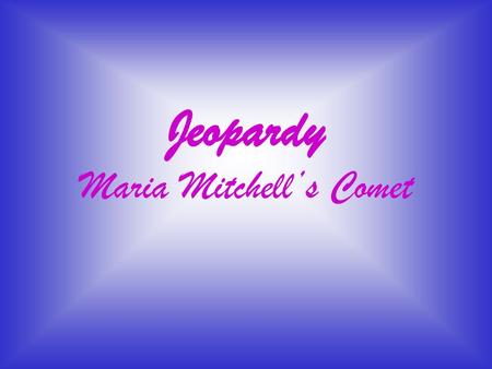 Jeopardy Maria Mitchell’s Comet