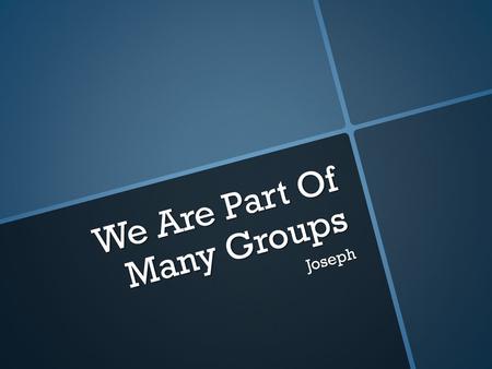 We Are Part Of Many Groups