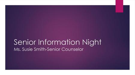 Senior Information Night Ms. Susie Smith-Senior Counselor