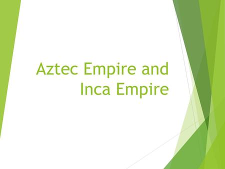 Aztec Empire and Inca Empire