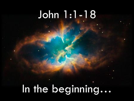 John 1:1-18 In the beginning….