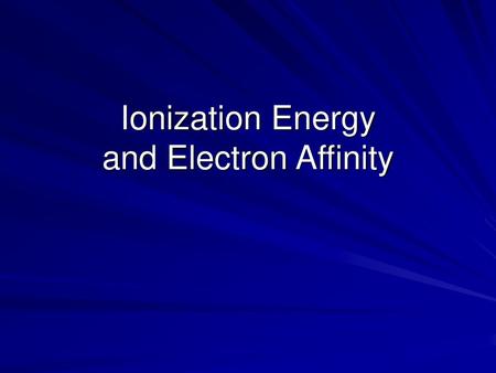 Ionization Energy and Electron Affinity