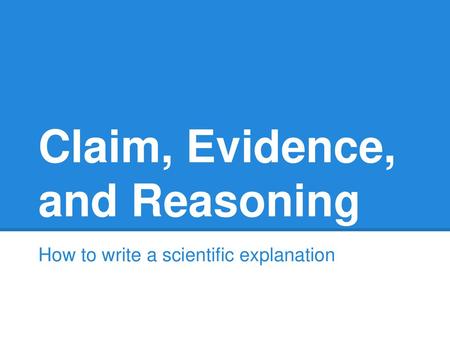 Claim, Evidence, and Reasoning