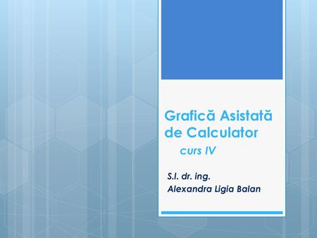 Grafică Asistată de Calculator curs IV