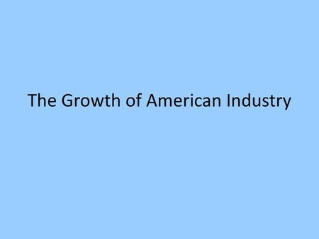 The Growth of American Industry