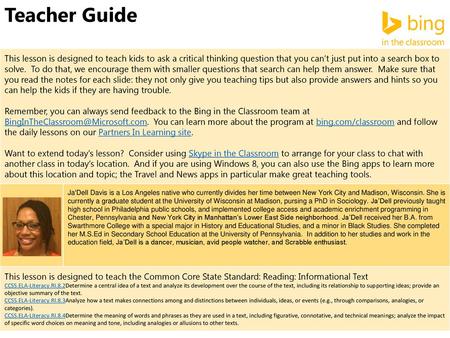 Teacher Guide This lesson is designed to teach kids to ask a critical thinking question that you can’t just put into a search box to solve. To do that,