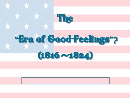 The “Era of Good Feelings”?