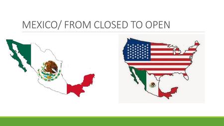 MEXICO/ FROM CLOSED TO OPEN