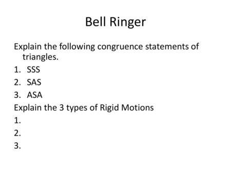 Bell Ringer Explain the following congruence statements of triangles.