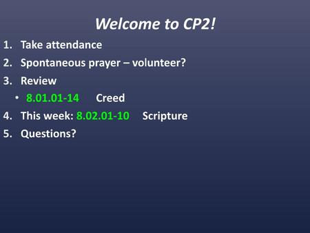 Welcome to CP2! Take attendance Spontaneous prayer – volunteer? Review